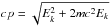 \hbox{$cp=\sqrt{E_k^2+2mc^2E_k}$}