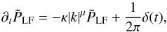 \begin{equation} \label{eq:fourier-Greens-eq} \partial_t\tilde{P}_{\rm LF} = -\kappa |k|^\mu \tilde{P}_{\rm LF} + \frac{1}{2\pi}\delta(t) , \end{equation}
