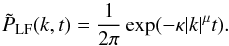 \begin{equation} \label{eq:fourier-Greens} \tilde{P}_{\rm LF}(k,t) = \frac{1}{2\pi} \exp(-\kappa|k|^\mu t) . \end{equation}