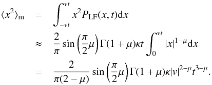 \begin{eqnarray} \label{eq:moving-mean} \langle x^2\rangle_\mathrm{m} &=& \int_{-vt}^{vt}x^2 P_{\rm LF}(x,t) {\rm d}x \nonumber\\ &\approx& \frac{2}{\pi} \sin\left(\frac{\pi}{2}\mu\right) \Gamma(1+\mu) \kappa t \int_{0}^{vt}|x|^{1-\mu} {\rm d}x \nonumber\\ &=& \frac{2}{\pi (2-\mu)} \sin\left(\frac{\pi}{2}\mu\right) \Gamma(1+\mu) \kappa |v|^{2-\mu} t^{3-\mu} . \end{eqnarray}