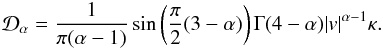 \begin{eqnarray} \label{eq:D-kappa} {\cal D}_\alpha = \frac{1}{\pi (\alpha-1)} \sin\left(\frac{\pi}{2}(3-\alpha)\right) \Gamma(4-\alpha) |v|^{\alpha-1} \kappa . \end{eqnarray}