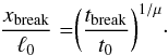 \begin{equation} \frac{x_{\rm break}}{\ell_0}=\biggr(\frac{t_{\rm break}}{t_0}\biggl)^{1/{\mu}}\cdot \label{eqxi2} \end{equation}