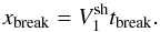 \begin{equation} x_{\rm break} = V_1^{\rm sh} t_{\rm break}. \label{eqbreakbreak} \end{equation}