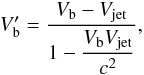 \begin{eqnarray} V_{\rm b}' = \frac{V_{\rm b} - V_{\rm jet}}{1-\dfrac{V_{\rm b}V_{\rm jet}}{c^{2}}} , \end{eqnarray}