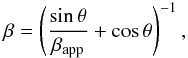 \begin{eqnarray} \beta = \left(\frac{\sin \theta}{\beta_{\rm app}} + \cos \theta \right)^{-1} , \end{eqnarray}