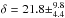 \hbox{$\delta = 21.8\pm ^{9.8}_{4.4}$}