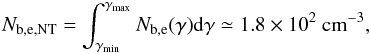 \begin{eqnarray} N_{\rm b,e,NT} = \int_{\gamma_{\min}}^{\gamma_{\max}}{ N_{\rm b,e}(\gamma) {\rm d}\gamma} \simeq 1.8\times 10^2~\text{cm}^{-3} , \end{eqnarray}