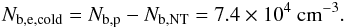 \begin{eqnarray} N_{\rm b,e,cold} = N_{\rm b,p} - N_{\rm b,NT} = 7.4\times10^4~\text{cm}^{-3} . \end{eqnarray}