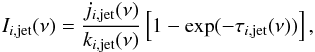 \begin{eqnarray} I_{i,{\rm jet}}(\nu) = \frac{j_{i,{\rm jet}}(\nu)}{k_{i,{\rm jet}}(\nu)}\left[1-\exp(-\tau_{i,{\rm jet}}(\nu))\right] , \end{eqnarray}