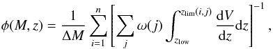 \begin{equation} \phi(M,z)=\frac{1}{\Delta M} \sum_{i=1}^n\left[ \sum _j \omega (j) \int _{z_{\rm low}} ^{z_{\rm lim}(i,j)} \frac{{\rm d}V}{{\rm d}z} {\rm d}z \right]^{-1} , \end{equation}