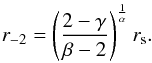 \begin{eqnarray} r_{-2}=\left(\frac{2-\gamma}{\beta-2}\right)^{\frac{1}{\alpha}}r_{\rm s}. \label{radius} \end{eqnarray}