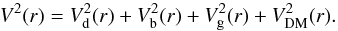\begin{equation} V^2(r)=V_{\mathrm{d}}^2(r)+V_{\mathrm{b}}^2(r)+V_{\mathrm{g}}^2(r)+V_{\mathrm{DM}}^2(r). \label{vel} \end{equation}