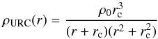 \begin{equation} \rho_\mathrm{URC}(r)=\frac{\rho_0 r_\mathrm{c}^3}{(r+r_\mathrm{c})(r^2+r_\mathrm{c}^2)} \label{urc} \end{equation}