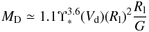 \begin{eqnarray} M_\mathrm{D} \simeq 1.1 {\Upsilon_*^{3.6}(V_{\mathrm{d}})(R_{\mathrm{l}})^2} \frac{R_{\mathrm{l}}}{G} \label{md} \end{eqnarray}