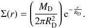 \begin{equation} \Sigma(r) =\left (\frac{M_\mathrm{D}}{2 \pi R_\mathrm{D}^2}\right) {\rm e}^{-\frac{r}{R_\mathrm D}}. \label{sigma} \end{equation}