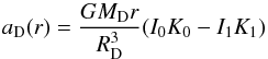 \begin{equation} a_\mathrm{D}(r) = \frac{G M_\mathrm{D} r}{R_\mathrm{D}^3}(I_{0}K_{0}-I_{1}K_{1}) \label{fremandisk} \end{equation}