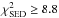\hbox{$\chi^2_{\rm{SED}} \geq 8.8$}