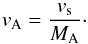 \begin{equation} v_{\rm{A}}=\frac{v_{\rm{s}}}{M_{\rm{A}}} \cdot \label{eq6} \end{equation}