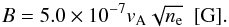 \begin{equation} B=5.0\times10^{-7}v_{\rm{A}}\sqrt{n_{\rm{e}}} \ \ [\mathrm{G}]. \label{eq7} \end{equation}