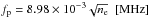 \hbox{$f_{\rm{p}}=8.98 \times 10^{-3} \sqrt{n_{\rm{e}}} \ \ [\mathrm{MHz}] $}