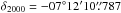\hbox{$\delta_{2000}=-07^{\circ}12'10\farcs787$}