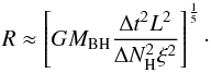 \begin{equation} R \approx \left[GM_{\rm BH}\frac{\Delta t^2 L^2}{\Delta N_{\rm H}^2\xi^2}\right]^{\frac{1}{5}}\cdot \end{equation}