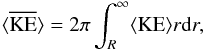 \begin{eqnarray} \label{eq:integration_ext} \bracs{KE}=2\pi\int_R^{\infty} \brac{KE} r {\rm d}r, \end{eqnarray}