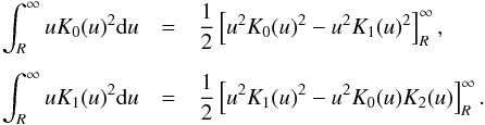 \begin{eqnarray*} \int_R^{\infty} uK_0(u)^2 {\rm d}u &= &\frac{1}{2}\left[u^2K_0(u)^2-u^2K_1(u)^2\right]_R^{\infty}, \\[1.5mm] \int_R^{\infty} uK_1(u)^2 {\rm d}u &= &\frac{1}{2}\left[u^2K_1(u)^2-u^2K_0(u)K_2(u)\right]_R^{\infty}. \end{eqnarray*}