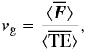 \begin{equation} \label{eq:vg} \vec{v}_\mathrm{g}=\frac{\bracs{\vec{F}}}{\bracs{TE}}, \end{equation}