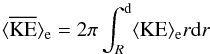 \begin{equation} \label{eq:intg_ext_d} \bracs{KE}_{\mathrm{e}}=2\pi\int_R^{\rm d} \brac{KE}_{\mathrm{e}} r {\rm d}r \end{equation}