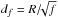 \hbox{$d_{f}=R/\!\!\sqrt{f}$}