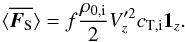 \begin{equation} \bracs{\vec{F_{\textrm{S}}}}=f\frac{\rho_{0\mathrm{,i}}}{2} V_z'^2 c_{\mathrm{T,i}} \vec{1_{\textit{z}}}. \end{equation}
