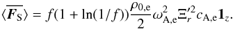 \begin{equation} \bracs{\vec{F_{\textrm{S}}}}=f(1+\ln(1/f))\frac{\rho_{0\mathrm{,e}}}{2} \omega_{\mathrm{A,e}}^2 \Xi_r'^2 c_{\mathrm{A,e}} \vec{1_{\textit{z}}}. \end{equation}