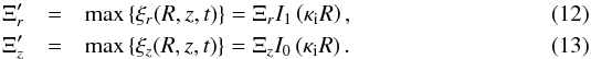 \begin{eqnarray} \Xi_r'&=&\textrm{max}\left\{\xi_r(R,z,t)\right\}=\Xi_r I_1\left(\kappa_{\mathrm{i}} R\right)\label{eq:xi-r},\\ \Xi_z'&=&\textrm{max}\left\{\xi_z(R,z,t)\right\}=\Xi_z I_0\left(\kappa_{\mathrm{i}} R\right) \label{eq:XI-z}. \end{eqnarray}