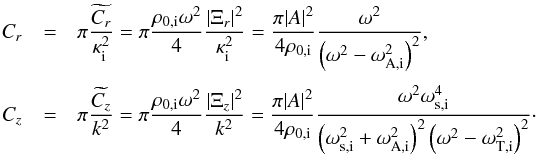 \begin{eqnarray} C_{r}&=&\pi \frac{\widetilde{C_{r}}}{\kappa_{\mathrm{i}}^2} = \pi\frac{\rho_{0,\mathrm{i}}\omega^2}{4}\frac{|\Xi_r|^2}{\kappa_{\mathrm{i}}^2}=\frac{\pi|A|^2}{4\rho_{0,\mathrm{i}}}\frac{\omega^2}{\left(\omega^2-\omega_{\mathrm{A,i}}^2\right)^2}, \nonumber\\[1mm] C_{z}&=&\pi \frac{\widetilde{C_{z}}}{k^2} = \pi\frac{\rho_{0,\mathrm{i}}\omega^2}{4}\frac{|\Xi_z|^2}{k^2}=\frac{\pi|A|^2}{4\rho_{0,\mathrm{i}}}\frac{\omega^2 \omega_{\mathrm{s,i}}^4}{\left(\omega_{\mathrm{s,i}}^2+\omega_{\mathrm{A,i}}^2\right)^2\left(\omega^2-\omega_{\mathrm{T,i}}^2\right)^2}\cdot\label{eq:constants} \end{eqnarray}