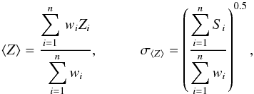 \begin{eqnarray} \langle Z\rangle = \frac{\displaystyle \sum\limits_{i=1}^n \, w_i Z_i}{\displaystyle \sum\limits_{i=1}^n w_i}, \hspace*{1cm} \sigma_{\langle Z\rangle} = \left( \frac{\displaystyle \sum\limits_{i=1}^n S_i}{\displaystyle \sum\limits_{i=1}^n w_i} \right)^{0.5}, \end{eqnarray}
