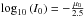 \hbox{$\textrm{log}_{10} \left( I_{0} \right) = -\frac{\mu_{0}}{2.5}$}