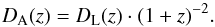 \begin{equation} D_{\rm A}(z)=D_{\rm L}(z) \cdot (1+z)^{-2} . \label{angdist} \end{equation}