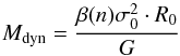 \begin{equation} M_{\textrm{dyn}}=\frac{\beta(n) \sigma_{0}^{2} \cdot R_{0}}{G} \label{dynmass} \end{equation}