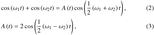 \begin{eqnarray} &&\cos\left(\omega_1 t\right) + \cos\left(\omega_2 t\right) = A\left(t\right) \cos\left(\frac{1}{2}\left(\omega_1 + \omega_2\right)t\right) ,\\ &&A\left(t\right) = 2 \cos\left(\frac{1}{2}\left(\omega_1 - \omega_2\right)t\right) , \end{eqnarray}