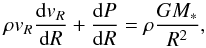 \begin{equation} \rho v_R\frac{{\rm d}v_R}{{\rm d}R} + \frac{{\rm d}P}{{\rm d}R} = \rho\frac{GM_*}{R^2}, \end{equation}