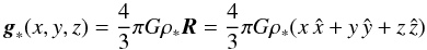 \begin{equation} \vec g_*(x,y,z) = \frac{4}{3}\pi G \rho_*\vec R = \frac{4}{3}\pi G \rho_* (x\,\hat x + y\,\hat y + z\,\hat z) \end{equation}