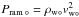 \hbox{$P_{\rm ram\,\circ} = \rho_{{\rm w}\circ} v_{\mathrm{w}\circ}^2$}