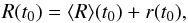 \begin{equation} R(t_0)=\langle R \rangle (t_0)+r(t_0) , \end{equation}