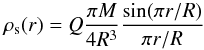 \begin{eqnarray*} \rho_{\rm s}(r) = Q\frac{\pi M}{4R^3}\frac{\sin(\pi r/R)}{\pi r/R} \end{eqnarray*}