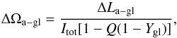 \begin{equation} \label{eq domega_agl} \Delta \Omega_{\rm a-gl} = \frac{\Delta L_{\rm a-gl}}{I_{\rm tot}[1-Q(1-Y_{\rm gl})]} , \end{equation}