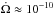 \hbox{$\dot{\Omega} \approx 10^{-10}$}