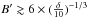 \hbox{$B' \gtrsim 6 \times (\frac{\delta}{10})^{-1/3}$}