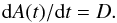 \begin{equation} {\rm d}A(t)/{\rm d}t = D . \end{equation}