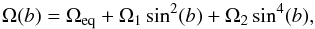 \begin{equation} \Omega(b) = \Omega_{\mathrm{eq}} + \Omega_1 \sin^2(b) + \Omega_2 \sin^4(b) , \label{eqn:diff_rot_eqn_2} \end{equation}